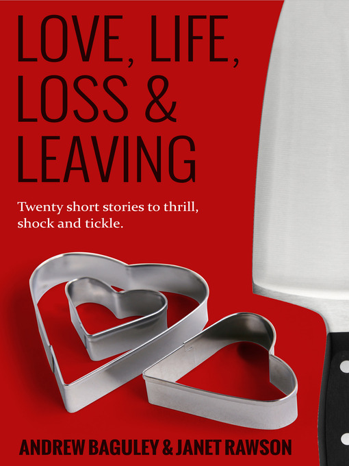 Title details for Love, Life, Loss and Leaving by Andrew Baguley - Available